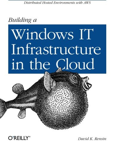 Building a Windows IT Infrastructure in the Cloud: Distributed Hosted Environments with AWS