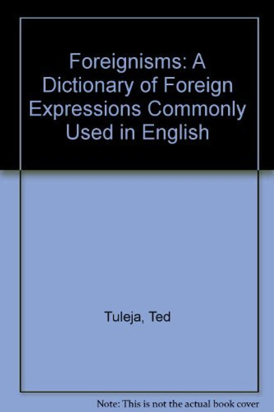 Foreignisms: A Dictionary of Foreign Expressions Commonly Used in English