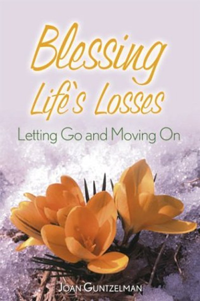 Blessing Life's Losses: Letting Go and Moving On