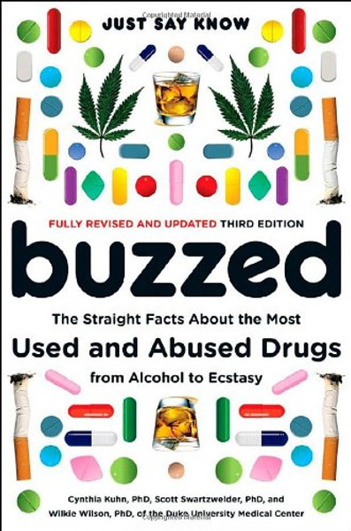 Buzzed: The Straight Facts About the Most Used and Abused Drugs from Alcohol to Ecstasy (Third Edition)