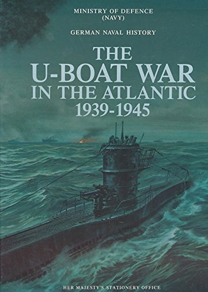 U Boat War in the Atlantic 1939-1945: German Naval History