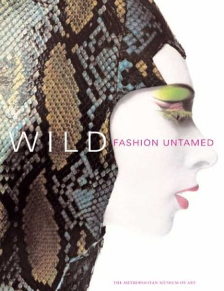 Wild: Fashion Untamed (Metropolitan Museum of Art Series)