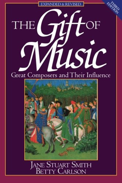 The Gift of Music (Expanded and Revised, 3rd Edition): Great Composers and Their Influence