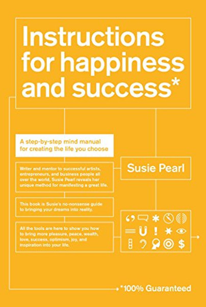 Instructions for Happiness and Success: A Step-by-Step Mind Manual for Creating the Life You Choose