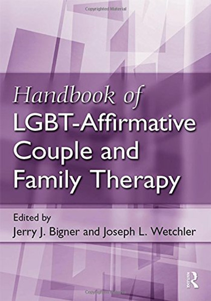 Handbook of LGBT-Affirmative Couple and Family Therapy