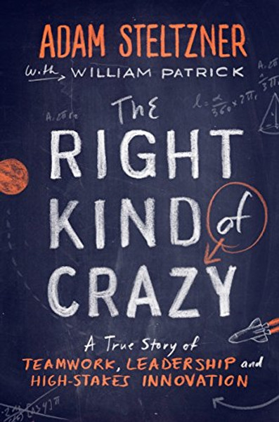 The Right Kind of Crazy: A True Story of Teamwork, Leadership, and High-Stakes Innovation