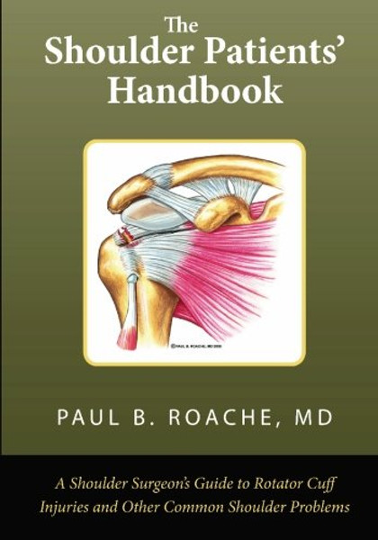 The Shoulder Patient's Handbook: A Shoulder Surgeon's Guide to Rotator Cuff Injuries and Other Common Shoulder Problems