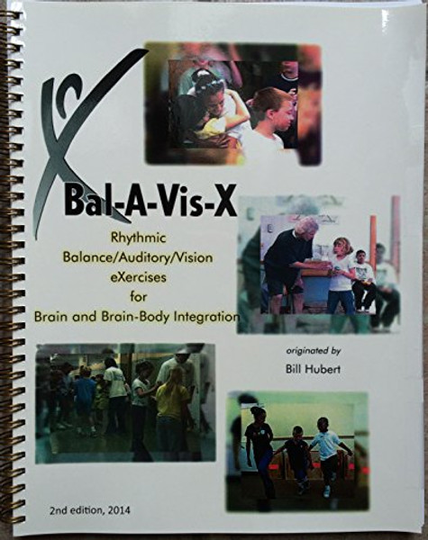 Bal-A-Vis-X: Rhythmic Balance/Auditory/Vision eXercises for Brain and Brain-Body Integration SECOND EDITION