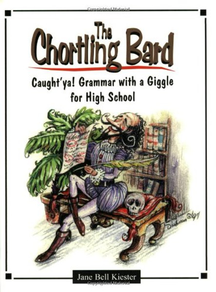 The Chortling Bard: Caught'ya! Grammar with a Giggle for High School (Maupin House)