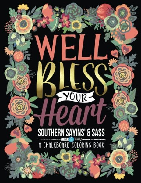 A Chalkboard Coloring Book: Southern Sayins' & Sass: Well Bless Your Heart: Day & Night Edition (Inspirational Coloring Books For Grown-Ups) (Inspirational & Humorous Coloring Books For Grown-Ups)