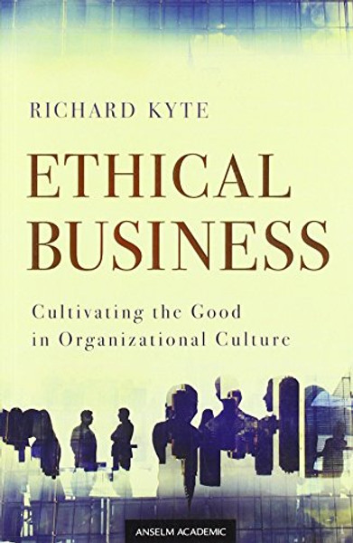 Ethical Business: Cultivating the Good in Organizational Culture