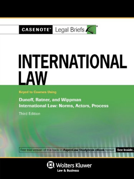 Casenotes Legal Briefs International Law: Keyed to Dunoff 3e