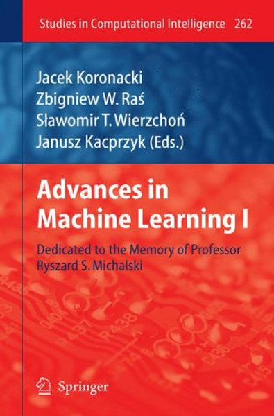 Advances in Machine Learning I: Dedicated to the Memory of Professor Ryszard S. Michalski (Studies in Computational Intelligence)