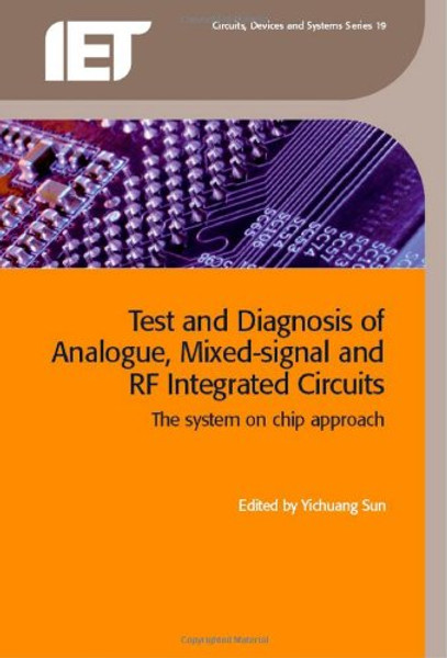 Test and Diagnosis of Analogue, Mixed-Signal and RF Integrated Circuits: The System on Chip Approach (Circuits, Devices and Systems)