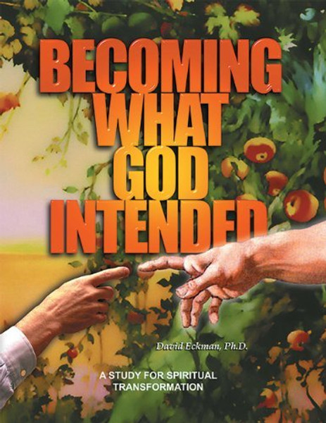 Becoming What God Intended - A Study for Spiritual Transformation