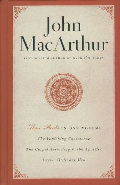 Three Books in One Volume: The Vanishing Conscience, The Gospel According to the Apostles & Twelve Ordinary Men