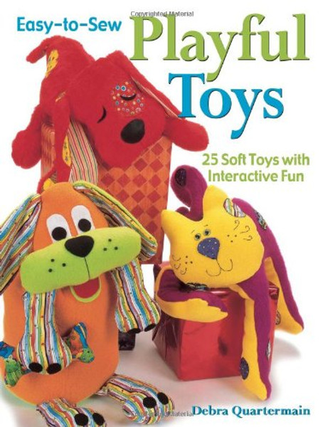 Easy-to-Sew Playful Toys: 25 Soft Toys with Interactive Fun