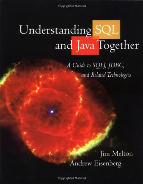Understanding SQL and Java Together: A Guide to SQLJ, JDBC, and Related Technologies (The Morgan Kaufmann Series in Data Management Systems)