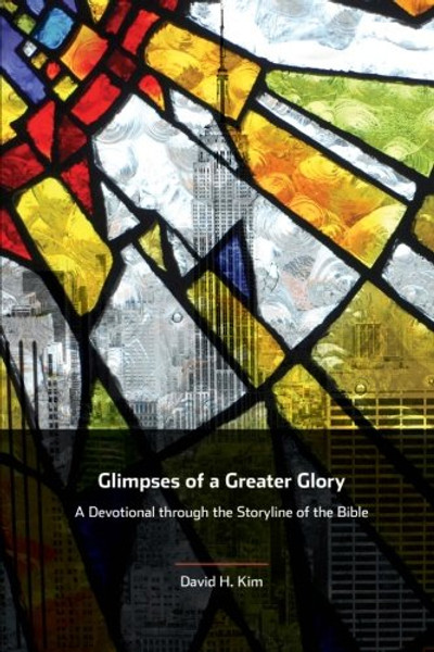 Glimpses of a Greater Glory: A Devotional through the Storyline of the Bible