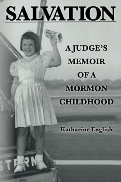 Salvation: A Judge's Memoir of a Mormon Childhood