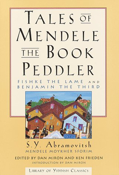 TALES OF MENDELE THE BOOK PEDDLER: Fishke the Lame and Benjamin the Third (Library of Yiddish Classics)