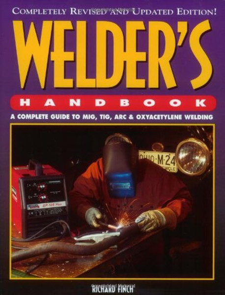 Welder's Handbook: A Complete Guide to MIG, TIG, Arc & Oxyacetylene Welding