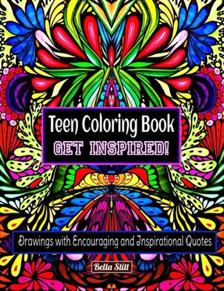 Teen Coloring Book GET INSPIRED!: Drawings with Encouraging and Inspirational Quotes