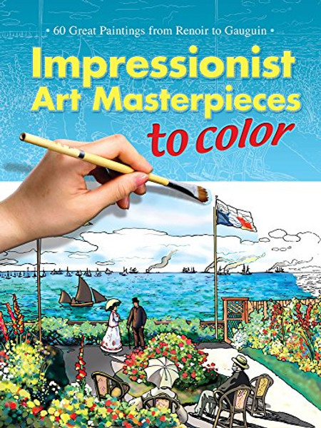 Impressionist Art Masterpieces to Color: 60 Great Paintings from Renoir to Gauguin (Dover Art Coloring Book)