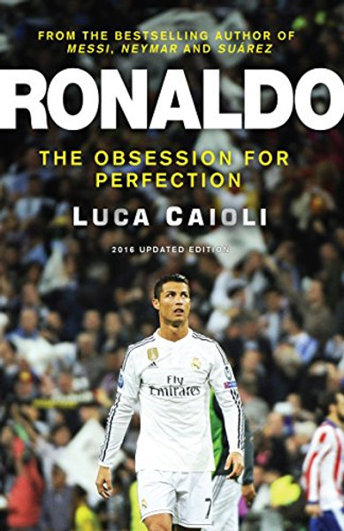 Ronaldo - 2016 Updated Edtion: The Obsession for Perfection