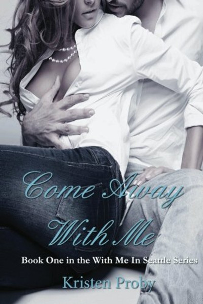 1: Come Away With Me: Book One in the With Me In Seattle Series (Volume 1)