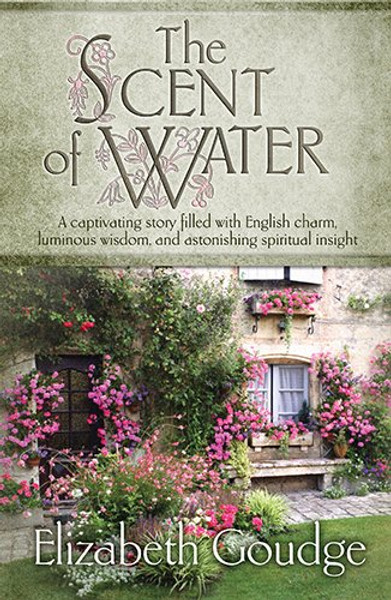 The Scent of Water: A Captivating Story Filled With English Charm, Luminous Wisdom, and Astonishing Spiritual Insight