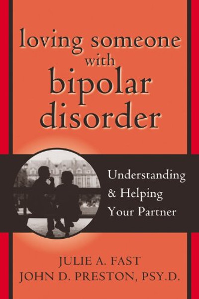 Loving Someone with Bipolar Disorder: Understanding and Helping Your Partner