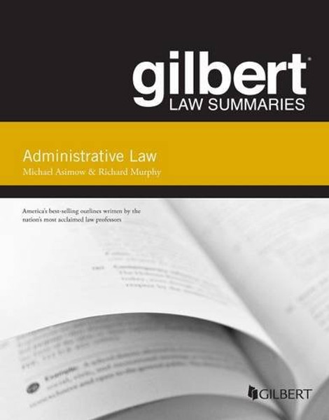 Gilbert Law Summary on Administrative Law (Gilbert Law Summaries)