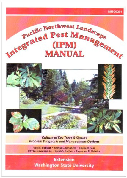 Pacific Northwest Landscape Integrated Pest Management Ipm Manual: Culture of Key Trees and Shrubs, Problem Diagnosis, and Management Options