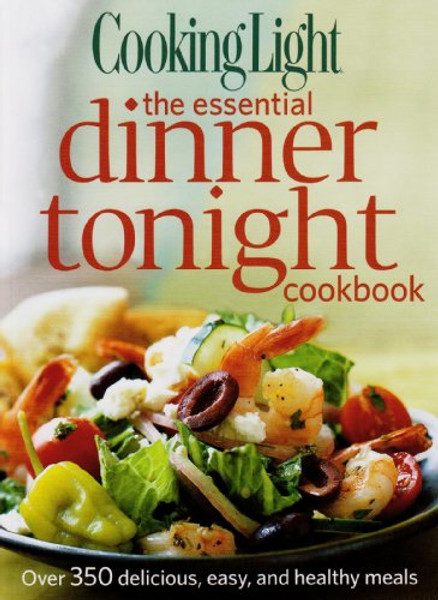 Cooking Light the Essential Dinner Tonight Cookbook