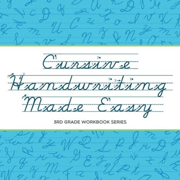 Cursive Handwriting Made Easy : 3rd Grade Workbook Series