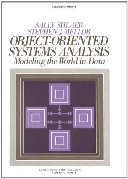 Object Oriented Systems Analysis: Modeling the World in Data