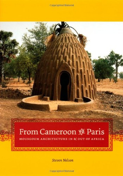 From Cameroon to Paris: Mousgoum Architecture In and Out of Africa