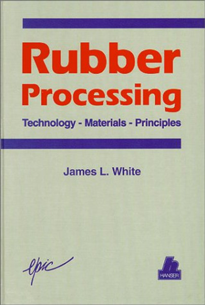 Rubber Processing: Technology, Materials, and Principles