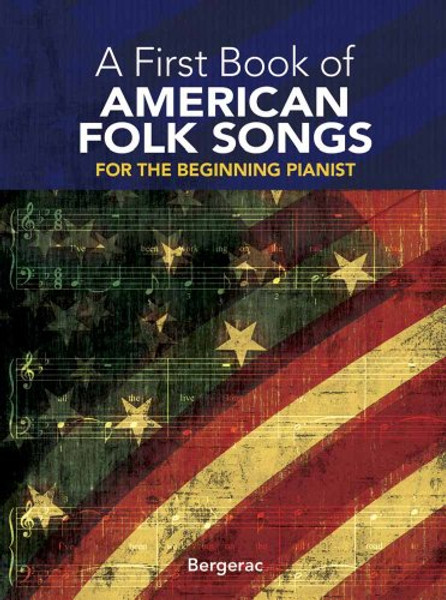 A First Book of American Folk Songs : 25 Favorite Pieces in Easy Piano Arrangements