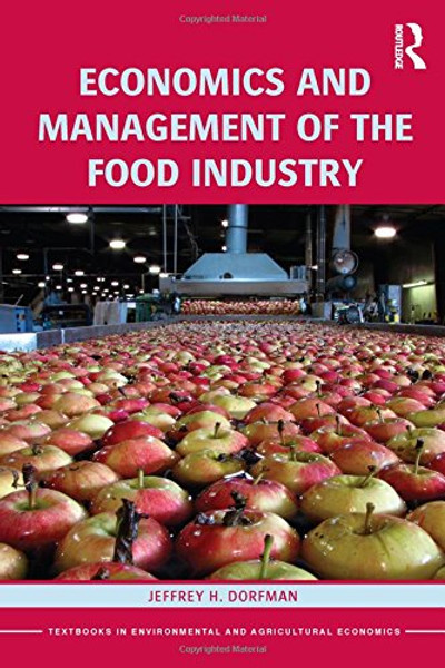 Economics and Management of the Food Industry (Routledge Textbooks in Environmental and Agricultural Economics)