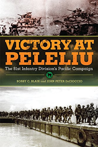 Victory at Peleliu: The 81st Infantry Division's Pacific Campaign (Campaigns and Commanders Series)