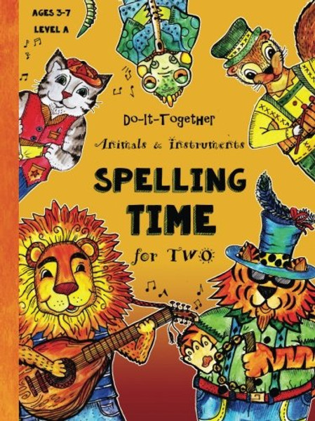 Do-It-Together - ABC - Spelling Time for Two: Fun-Schooling Ages 3 to 7 - Animals and Instruments (Level A) (Fun-Schooling Books) (Volume 1)