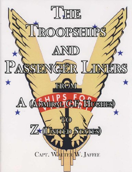 The Troopships and Passenger Liners From A (Admiral C.F. Hughes) to Z (United States