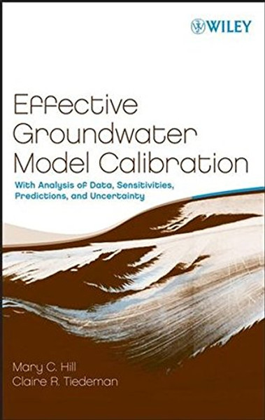 Effective Groundwater Model Calibration: With Analysis of Data, Sensitivities, Predictions, and Uncertainty