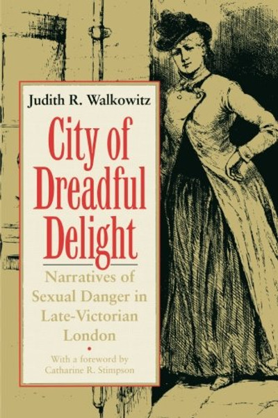 City of Dreadful Delight: Narratives of Sexual Danger in Late-Victorian London (Women in Culture and Society)