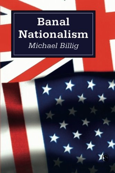 Banal Nationalism (Theory, Culture and Society)