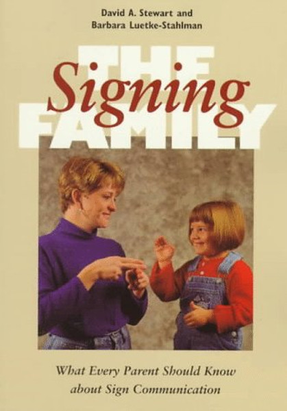 The Signing Family: What Every Parent Should Know about Sign Communication