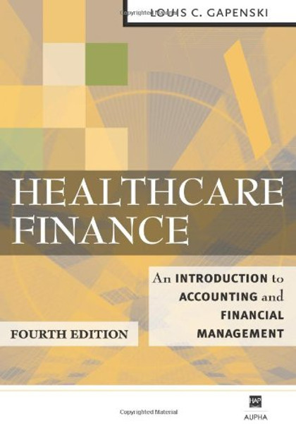Healthcare Finance: An Introduction to Accounting and Financial Management, Fourth Edition