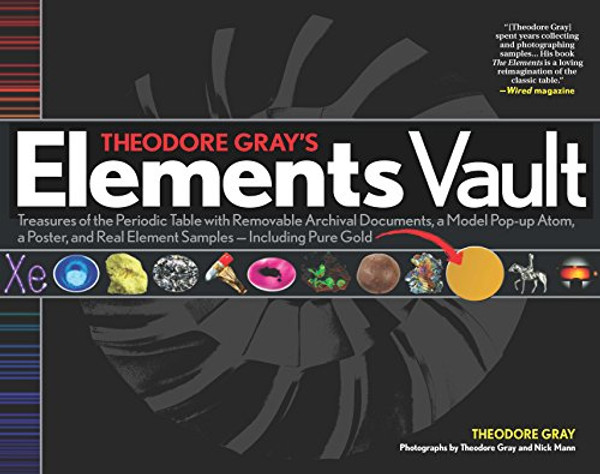 Theodore Gray's Elements Vault: Treasures of the Periodic Table with Removable Archival Documents and Real Element Samples - Including Pure Gold!